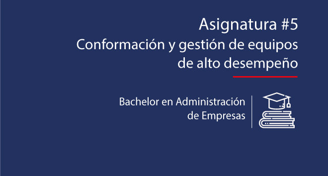 Asignatura #5: Conformación y gestión de equipos de alto rendimiento